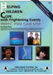 Helping Children Cope with Frightening Events DVD
