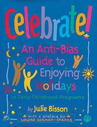 Celebrate! An Anti-Bias Guide to Enjoying Holidays in Early Childhood Programs