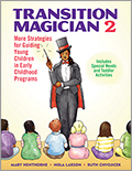 Transition Magician 2: More Strategies for Guiding Young Children in Early Childhood Programs