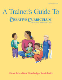 A Trainer's Guide to the Creative Curriculum or Infants/Toddlers & Twos