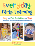 Everyday Early Learning: Easy and Fun Activities and Toys Made From Stuff You Can Find Around the House