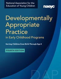 Developmentally Appropriate Practice in Early Childhood Programs Serving Children From Birth Through Age 8, Fourth Edition