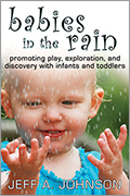 Babies in the Rain: Promoting Play, Exploration, and Discovery with Infants and Toddlers