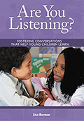 Are You Listening?: Fostering Conversations That Help Young Children Learn