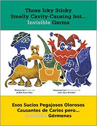 Those Icky Sticky Smelly Cavity-Causing but . . . Invisible Germs/Esos sucios pegajosos olorosos causantes de caries pero . . . invisibles germenes