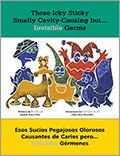 Those Icky Sticky Smelly Cavity-Causing but . . . Invisible Germs/Esos sucios pegajosos olorosos causantes de caries pero . . . invisibles germenes