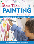 More Than Painting: Exploring the Wonders of Art in Preschool and Kindergarten