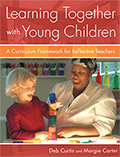 Learning Together With Young Children: A Curriculum Framework for Reflective Teachers