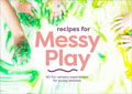 Recipes for Messy Play, Revised: 40 Fun Sensory Experiences for Young Learners