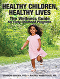 Healthy Children, Healthy Lives: The Wellness Guide for Early Childhood Programs