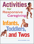 Activities for Responsive Caregiving: Infants, Toddlers, and Twos