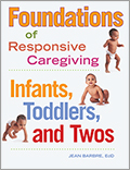 Foundations of Responsive Caregiving: Infants, Toddlers, and Twos