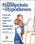 From Handprints to Hypotheses: Using the Project Approach with Toddlers and Twos