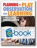 Planning for Play, Observation, and Learning in Preschool and Kindergarten (e-book)