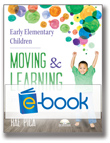Early Elementary Children Moving and Learning (e-book ): A Physical Education Curriculum