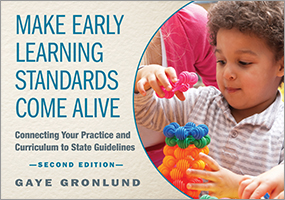 Make Early Learning Standards Come Alive, Second Edition: Connecting Your Practice and Curriculum to State Guidelines