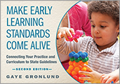 Make Early Learning Standards Come Alive, Second Edition: Connecting Your Practice and Curriculum to State Guidelines