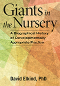 Giants in the Nursery: A Biographical History of Developmentally Appropriate Practice