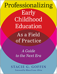 Professionalizing Early Childhood Education As a Field of Practice: A Guide to the Next Era