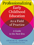Professionalizing Early Childhood Education As a Field of Practice: A Guide to the Next Era
