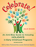 Celebrate! 2nd Edition: An Anti-Bias Guide to Including Holidays in Early Childhood Programs