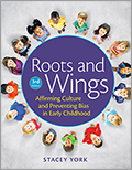 Roots and Wings, Third Edition: Affirming Culture and Preventing Bias in Early Childhood