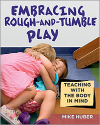 Embracing Rough-and-Tumble Play: Teaching with the Body in Mind