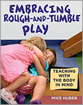 Embracing Rough-and-Tumble Play: Teaching with the Body in Mind