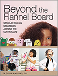 Beyond the Flannel Board: Story-Retelling Strategies Across the Curriculum