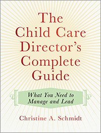 Child Care Director's Complete Guide: What You Need to Manage and Lead