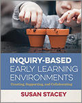 Inquiry-Based Early Learning Environments: Creating, Supporting, and Collaborating
