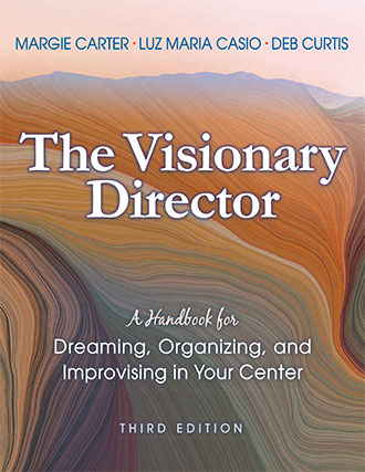 The Visionary Director: A Handbook for Dreaming, Organizing, and Improvising in Your Center, Third Edition