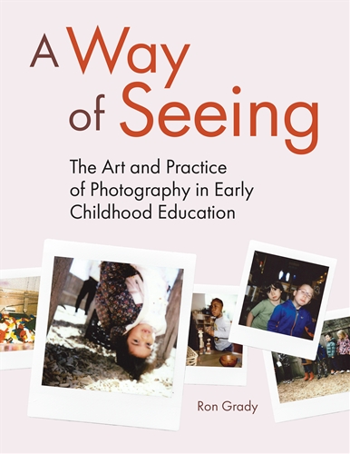 A Way of Seeing: The Art and Practice of Photography in Early Childhood Education