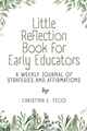 Little Reflection Book for Early Educators: A Weekly Journal of Strategies and Affirmations