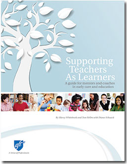 Supporting Teachers As Learners: A Guide for Mentors and Coaches in Early Care and Education