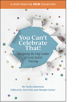 You Can't Celebrate That!: Navigating the Deep Waters of Social Justice Teaching