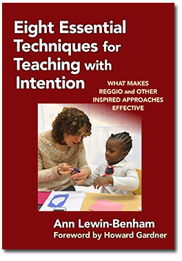 Eight Essential Techniques for Teaching with Intention: What Makes Reggio and Other Inspired Approaches Effective