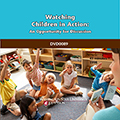 Watching Children in Action: An Opportunity for Discussion DVD