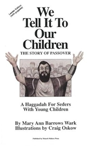 We Tell It to Our Children : The Story of Passover: A Haggadah for Seders With Young Children (Leader Edition)