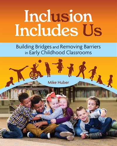 Inclusion Includes Us: Building Bridges and Removing Barriers to Include All Children and Adults in Early Childhood Classrooms