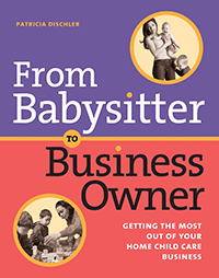 From Babysitter to Business Owner: Getting the Most Out of Your Home Child Care Business