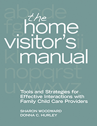 The Home Visitor&#39;s Manual: Tools and Strategies for Effective Interactions with Family Child Care Providers