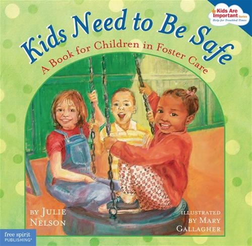 Kids Need to Be Safe: A Book for Children in Foster Care [Kids Are Important Series]