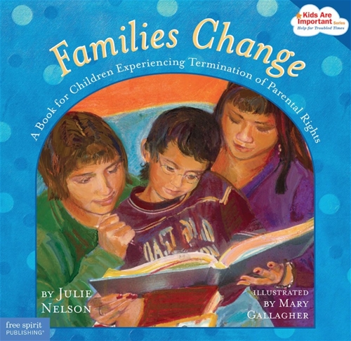 Families Change: A Book for Children Experiencing Termination of Parental Rights [Kids Are Important Series]