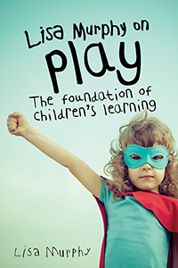 Lisa Murphy on Play 2nd Edition: The Foundation of Children&#39;s Learning