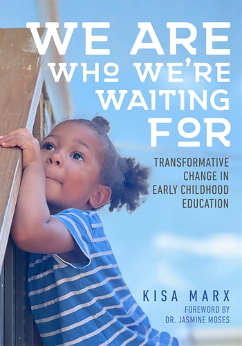 We Are Who We’re Waiting For: Transformative Change in Early Childhood Education