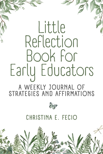 Little Reflection Book for Early Educators: A Weekly Journal of Strategies and Affirmations