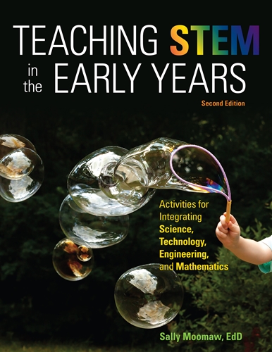 Teaching STEM in the Early Years: Activities for Integrating Science, Technology, Engineering, and Mathematics, Second Edition